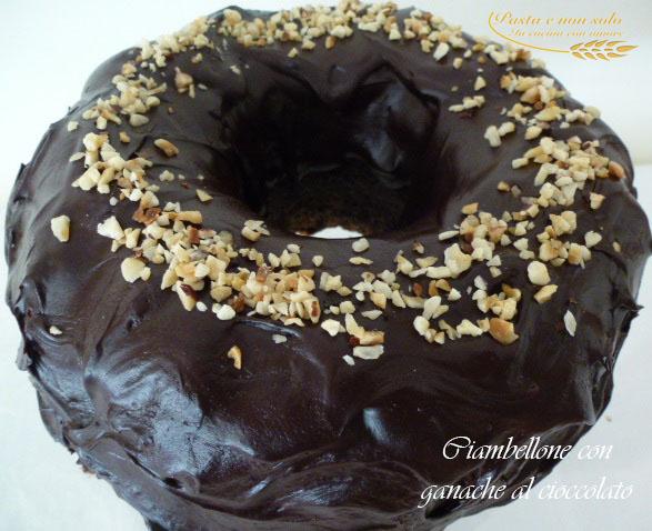 Ciambellone Con Ganache Al Cioccolato Pasta E Non Solo